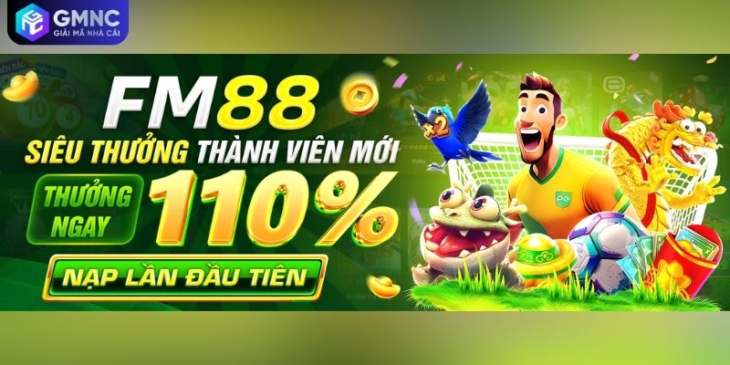 Bonus FM88 cho thành viên mới với chương trình thưởng nạp đầu