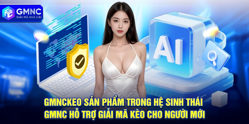 GMNCKEO sản phẩm trong hệ sinh thái GMNC hỗ trợ giải mã kèo cho người mới