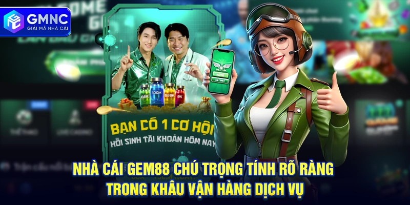 Nhà cái GEM88 chú trọng tính rõ ràng trong khâu vận hàng dịch vụ